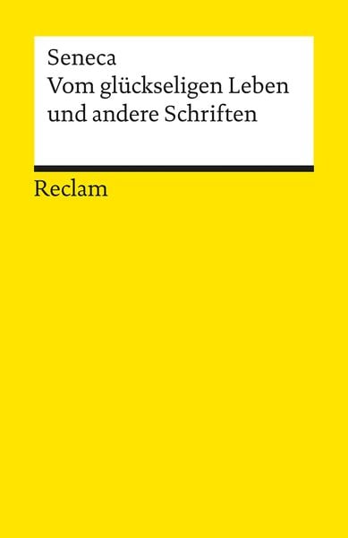 Vom glückseligen Leben und andere Schriften, Taschenbuch von Seneca, Reclam, Philipp, 9783150077900