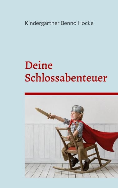 Deine Schlossabenteuer, Taschenbuch von Kindergärtner Benno Hocke, BoD – Books on Demand, 9783756258345