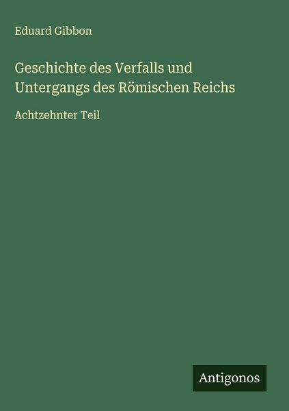 Produktbild: Geschichte des Verfalls und Untergangs des R&ouml;mischen Reichs