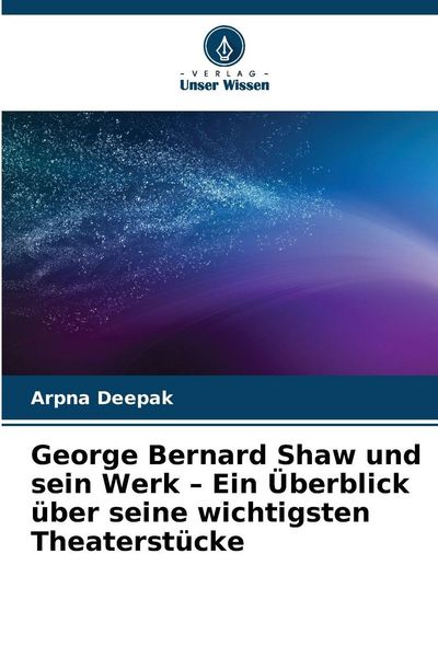 Produktbild: George Bernard Shaw und sein Werk - Ein &Uuml;berblick &uuml;ber seine wichtigsten Theaterst&uuml;cke