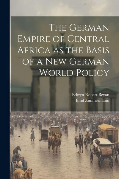 Produktbild: The German Empire of Central Africa as the Basis of a new German World Policy