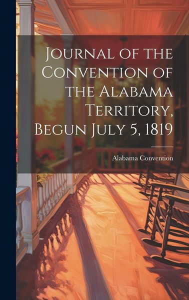 Produktbild: Journal of the Convention of the Alabama Territory, Begun July 5, 1819