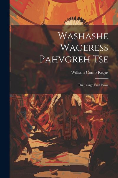 Produktbild: Washashe Wageress Pahvgreh Tse: The Osage First Book