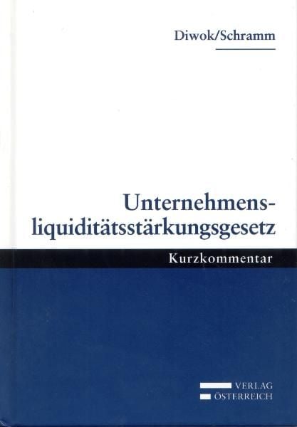 Unternehmensliquiditätsstärkungsgesetz, Gebundene Ausgabe von Georg Diwok,Alfred Schramm, Verlag Österreich, 978-3-7046-5501-1