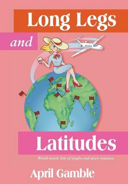 Produktbild: Long Legs and Latitudes, World travel, lots of laughs and spicy romance