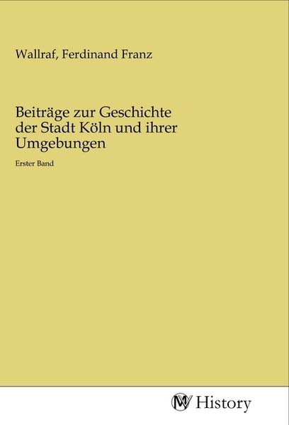 Produktbild: Beitr&auml;ge zur Geschichte der Stadt K&ouml;ln und ihrer Umgebungen
