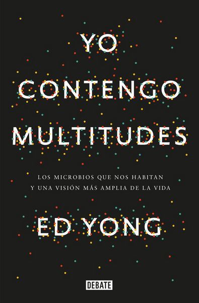 Produktbild: Yo contengo multitudes: Los microbios que nos habitan y una mayor