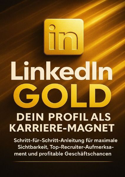 LinkedIn Gold: Dein Profil als Karriere-Magnet, Taschenbuch von Kathrin Arnold, Epubli, 9783565121564