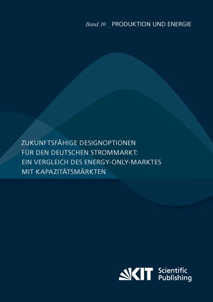 Zukunftsfähige Designoptionen für den deutschen Strommarkt : ein Vergleich des Energy-only-Marktes mit Kapazitätsmärkten, Taschenbuch von Dogan Keles,