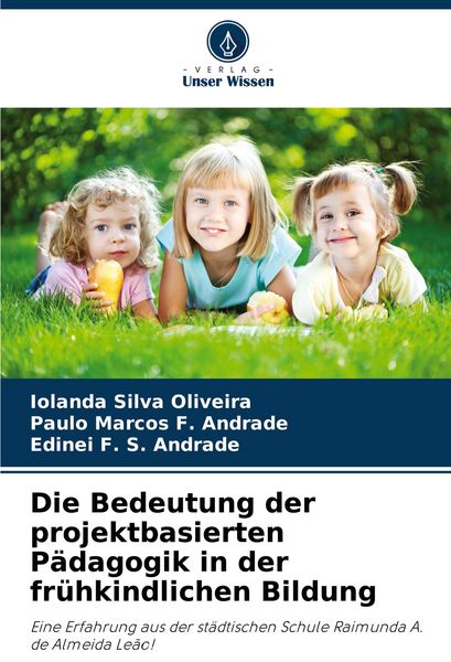Produktbild: Die Bedeutung der projektbasierten P&auml;dagogik in der fr&uuml;hkindlichen Bildung