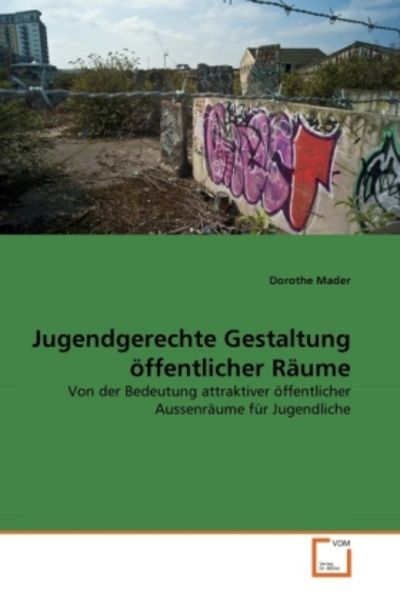 Mader, D: Jugendgerechte Gestaltung öffentlicher Räume, Taschenbuch von Dorothe Mader, VDM, 9783639286632