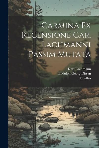 Produktbild: Carmina Ex Recensione Car. Lachmanni passim mutata