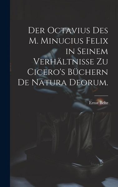 Produktbild: Der Octavius des M. Minucius Felix in seinem Verh&auml;ltnisse zu Cicero's B&uuml;chern de Natura Deorum.