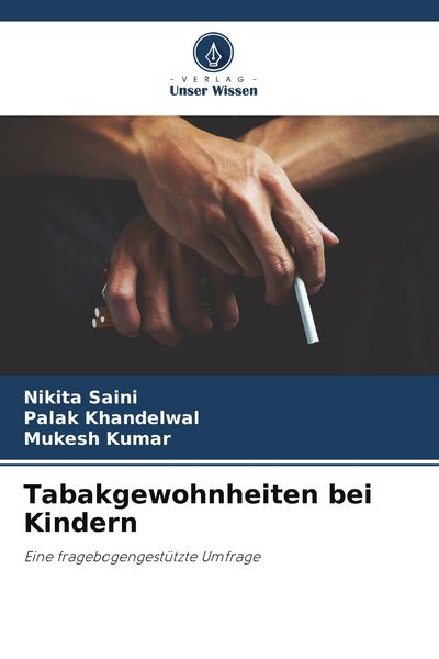 Tabakgewohnheiten bei Kindern, Taschenbuch von Nikita Saini , Palak Khandelwal , Mukesh Kumar, Verlag Unser Wissen, 9786204614649