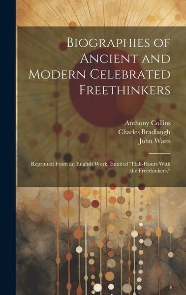 Produktbild: Biographies of Ancient and Modern Celebrated Freethinkers