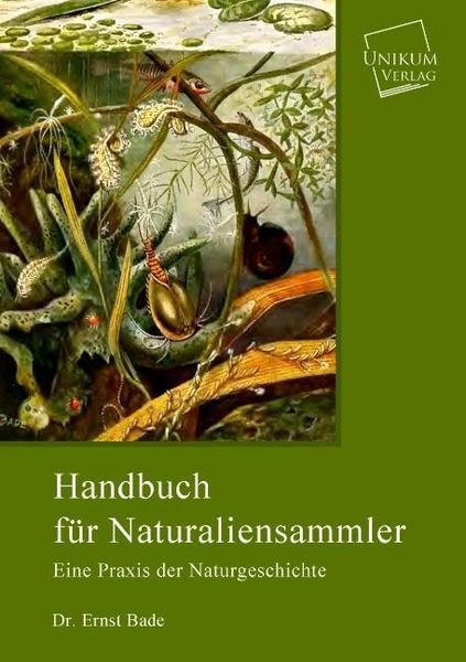 Bade, E: Handbuch für Naturaliensammler, Taschenbuch von Ernst Bade, Unikum, 9783845726021
