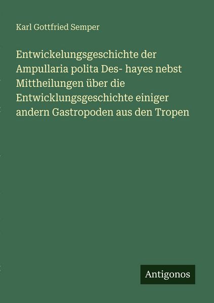 Entwickelungsgeschichte der Ampullaria polita Des- hayes nebst Mittheilungen über die Entwicklungsgeschichte einiger andern Gastropoden aus den