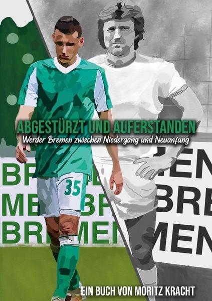 Abgestürzt und auferstanden: Werder Bremen zwischen Niedergang und Neuanfang