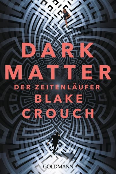 Dark Matter. Der Zeitenläufer, Taschenbuch von Blake Crouch, Goldmann