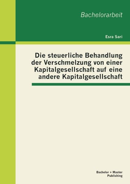 Produktbild: Die steuerliche Behandlung der Verschmelzung von einer Kapitalgesellschaft auf eine andere Kapitalgesellschaft