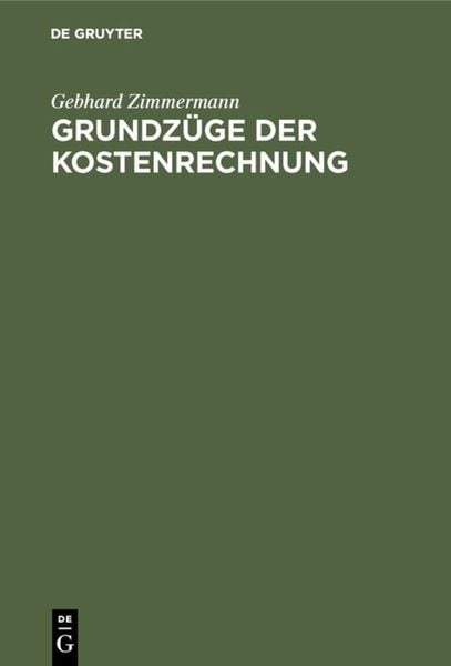 Gebhard Zimmermann: Grundzüge der Kostenrechnung / Grundzüge der Kostenrechnung