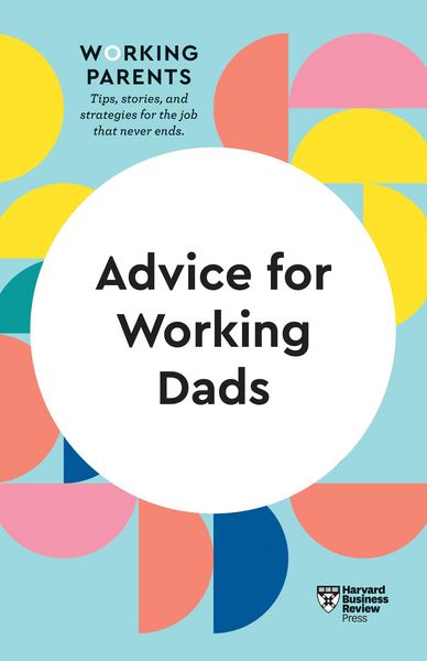 Produktbild: Advice for Working Dads (HBR Working Parents Series)