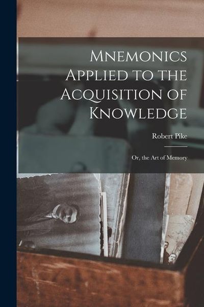 Produktbild: Mnemonics Applied to the Acquisition of Knowledge: Or, the Art of Memory