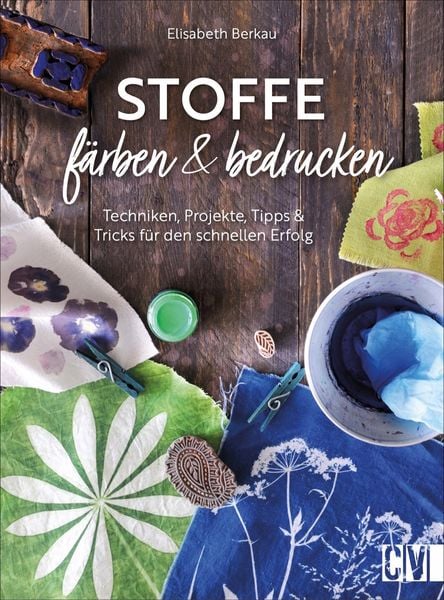 Stoffe färben und bedrucken, Gebundene Ausgabe von Elisabeth Berkau, Christophorus, 9783838837826