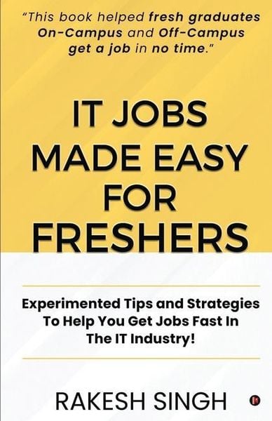 Produktbild: IT Jobs Made Easy For Freshers: Experimented Tips and Strategies To Help You Get Jobs Fast In The IT Industry!