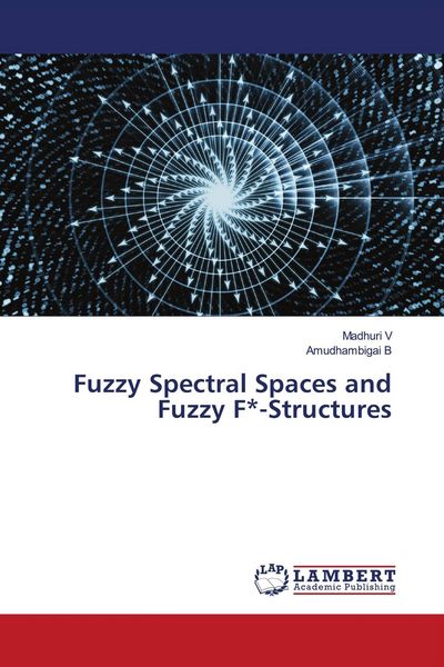 Produktbild: Fuzzy Spectral Spaces and Fuzzy F*-Structures