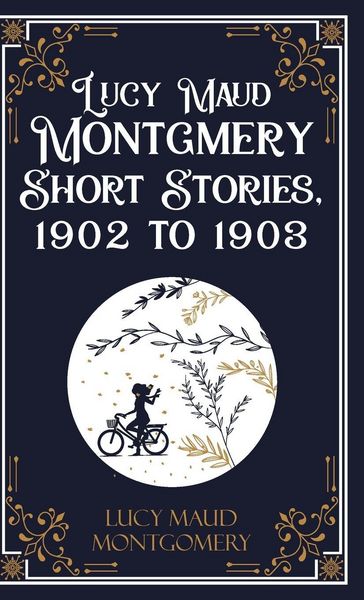 Produktbild: Lucy Maud Montgmery Short Stories, 1902 to 1903