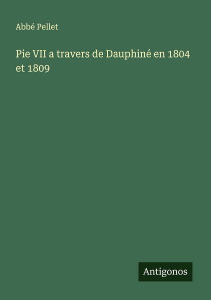 Produktbild: Pie VII a travers de Dauphin&eacute; en 1804 et 1809