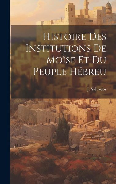 Produktbild: Histoire des Institutions de Mo&iuml;se et du Peuple H&eacute;breu