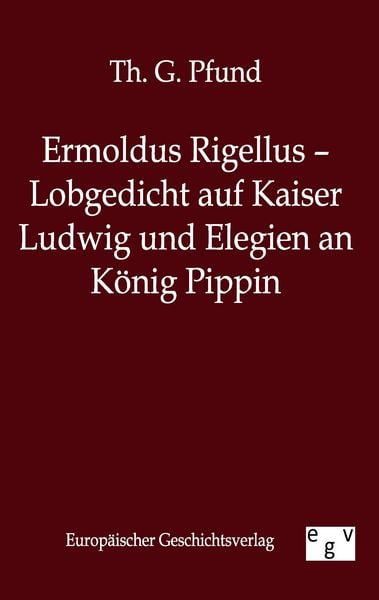 Produktbild: Ermoldus Rigellus - Lobgedicht auf Kaiser Ludwig und Elegien an K&ouml;nig Pippin