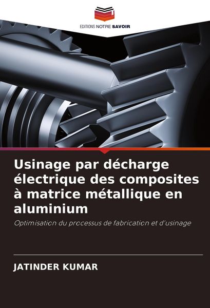 Produktbild: Usinage par d&eacute;charge &eacute;lectrique des composites &agrave; matrice m&eacute;tallique en aluminium
