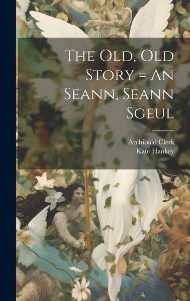 Produktbild: The Old, Old Story = An Seann, Seann Sgeul