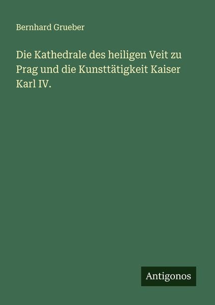 Produktbild: Die Kathedrale des heiligen Veit zu Prag und die Kunstt&auml;tigkeit Kaiser Karl IV.