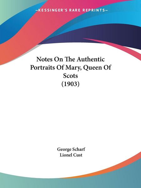 Produktbild: Notes On The Authentic Portraits Of Mary, Queen Of Scots (1903)