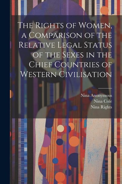 Produktbild: The Rights of Women, a Comparison of the Relative Legal Status of the Sexes in the Chief Countries of Western Civilisation