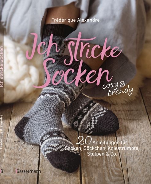 Ich stricke Socken - cosy & trendy, Taschenbuch von Frédérique Alexandre, Bassermann, 978-3-8094-4957-7