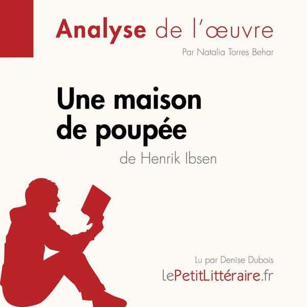 Une maison de poupée de Henrik Ibsen (Analyse de l'oeuvre) - LePetitLitteraire , Natalia Torres Behar , Guillaume Guivaudon, Audio, 9782808032278