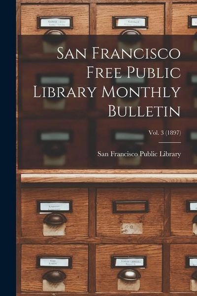 Produktbild: San Francisco Free Public Library Monthly Bulletin; Vol. 3 (1897)