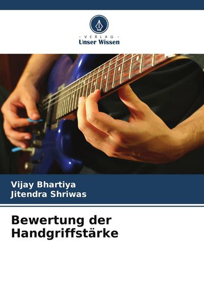 Bewertung der Handgriffstärke, Taschenbuch von Vijay Bhartiya , Jitendra Shriwas, Verlag Unser Wissen, 9786205322437
