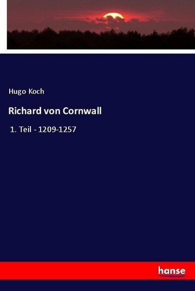 Richard von Cornwall, Taschenbuch von Hugo Koch, Hansebooks, 978-3-7436-5605-5