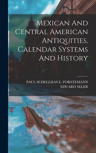 Produktbild: Mexican And Central American Antiquities, Calendar Systems And History