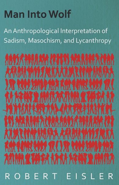 Produktbild: Man Into Wolf - An Anthropological Interpretation of Sadism, Masochism, and Lycanthropy