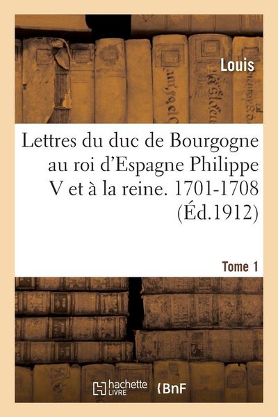 Produktbild: Lettres au roi d'Espagne Philippe V et &agrave; la reine. 1701-1708 Tome 1