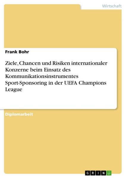 Produktbild: Ziele, Chancen und Risiken internationaler Konzerne beim Einsatz des Kommunikationsinstrumentes Sport-Sponsoring in der UEFA Champions League