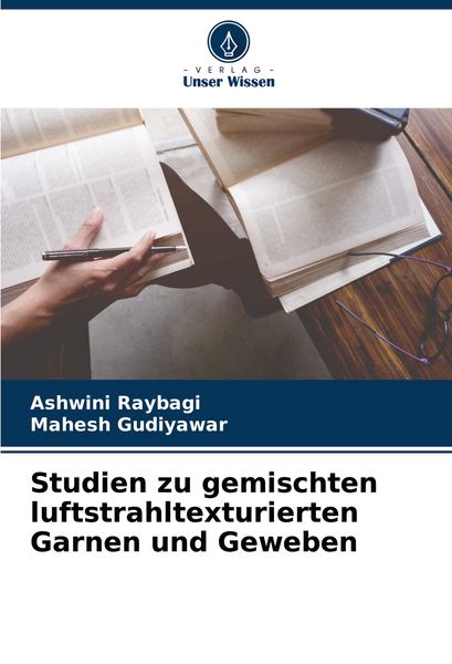 Studien zu gemischten luftstrahltexturierten Garnen und Geweben, Taschenbuch von Ashwini Raybagi , Mahesh Gudiyawar, Verlag Unser Wissen,