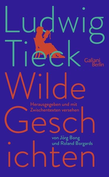 Wilde Geschichten, Gebundene Ausgabe von Ludwig Tieck, Galiani Berlin ein Imprint von Kiepenheuer & Witsch, 978-3-86971-277-2